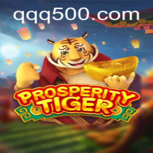Exploring the Thrilling World of ProsperityTiger at QQ500.COM